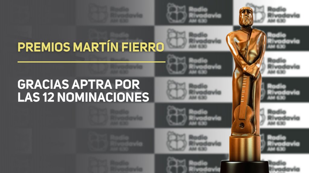 Los 12 nominados al Martín Fierro por Radio Rivadavia ¡Gracias Aptra!